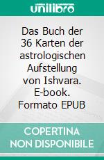 Das Buch der 36 Karten der astrologischen Aufstellung von Ishvara. E-book. Formato EPUB ebook di Maria Theresia Bitterli