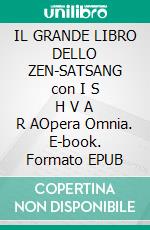 IL GRANDE LIBRO DELLO ZEN-SATSANG con I S H V A R AOpera Omnia. E-book. Formato EPUB ebook di Maria Theresia Bitterli