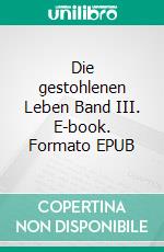 Die gestohlenen Leben Band III. E-book. Formato EPUB ebook di Hiam Mondini