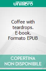 Coffee with teardrops. E-book. Formato EPUB ebook di Kate Fountaine