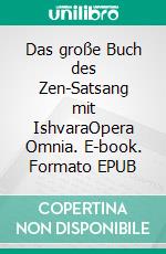 Das große Buch des Zen-Satsang mit IshvaraOpera Omnia. E-book. Formato EPUB ebook di Maria Theresia Bitterli