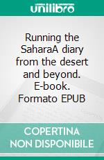 Running the SaharaA diary from the desert and beyond. E-book. Formato EPUB ebook