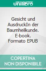 Gesicht und AusdruckIn der Baumheilkunde. E-book. Formato EPUB ebook