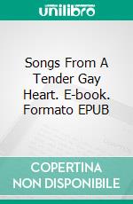 Songs From A Tender Gay Heart. E-book. Formato EPUB ebook