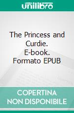 The Princess and Curdie. E-book. Formato EPUB ebook