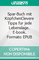 Spar-Buch mit KöpfchenClevere Tipps für jede Lebenslage. E-book. Formato EPUB ebook di Anna Lanari