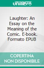 Laughter: An Essay on the Meaning of the Comic. E-book. Formato EPUB ebook