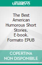 The Best American Humorous Short Stories. E-book. Formato EPUB ebook
