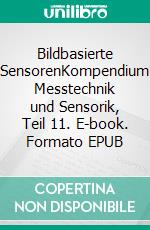 Bildbasierte SensorenKompendium Messtechnik und Sensorik, Teil 11. E-book. Formato EPUB ebook di Jörg Böttcher