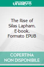 The Rise of Silas Lapham. E-book. Formato EPUB ebook