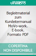 Begleitmaterial zum Kursleitermanual MoVo-work. E-book. Formato PDF ebook