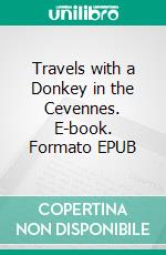 Travels with a Donkey in the Cevennes. E-book. Formato EPUB ebook di Robert Louis Stevenson