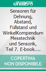 Sensoren für Dehnung, Abstand, Füllstand und WinkelKompendium Messtechnik und Sensorik, Teil 7. E-book. Formato EPUB ebook di Jörg Böttcher