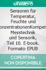 Sensoren für Temperatur, Feuchte und GaskonzentrationenKompendium Messtechnik und Sensorik, Teil 10. E-book. Formato EPUB ebook di Jörg Böttcher