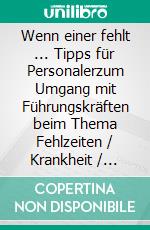 Wenn einer fehlt ... Tipps für Personalerzum Umgang mit Führungskräften beim Thema Fehlzeiten / Krankheit / Rückkehr. E-book. Formato EPUB ebook di Anne Katrin Matyssek