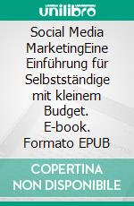 Social Media MarketingEine Einführung für Selbstständige mit kleinem Budget. E-book. Formato EPUB ebook di Stefan Wahle