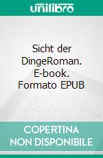 Sicht der DingeRoman. E-book. Formato EPUB