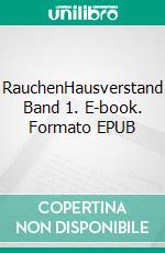 RauchenHausverstand  Band 1. E-book. Formato EPUB ebook