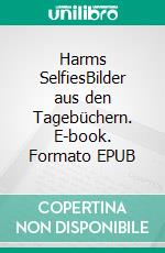 Harms SelfiesBilder aus den Tagebüchern. E-book. Formato EPUB ebook di Hermann Kinder