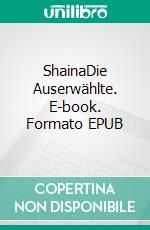 ShainaDie Auserwählte. E-book. Formato EPUB ebook