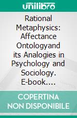 Rational Metaphysics: Affectance Ontologyand its Analogies in Psychology and Sociology. E-book. Formato EPUB ebook