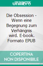 Die Obsession - Wenn eine Begegnung zum Verhängnis wird. E-book. Formato EPUB ebook