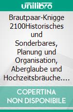 Brautpaar-Knigge 2100Historisches und Sonderbares, Planung und Organisation, Aberglaube und Hochzeitsbräuche. E-book. Formato EPUB