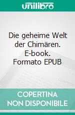 Die geheime Welt der Chimären. E-book. Formato EPUB ebook