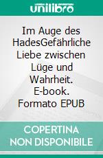 Im Auge des HadesGefährliche Liebe zwischen Lüge und Wahrheit. E-book. Formato EPUB ebook