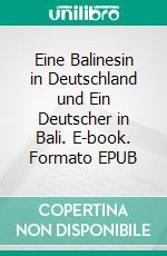 Eine Balinesin in Deutschland und Ein Deutscher in Bali. E-book. Formato EPUB ebook