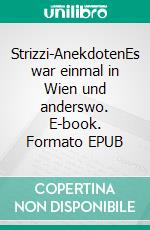 Strizzi-AnekdotenEs war einmal in Wien und anderswo. E-book. Formato EPUB ebook di Freddy Charles Rabak