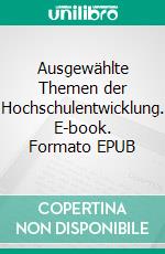 Ausgewählte Themen der Hochschulentwicklung. E-book. Formato EPUB ebook