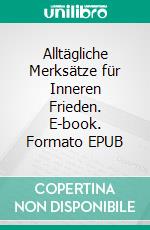 Alltägliche Merksätze für Inneren Frieden. E-book. Formato EPUB ebook di Katrin Lammert