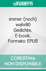 immer (noch) wahr80 Gedichte. E-book. Formato EPUB ebook di Martin Wolkner