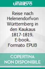 Reise nach Helenendorfvon Württemberg in den Kaukaus 1817-1819. E-book. Formato EPUB ebook