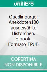 Quedlinburger Anekdoten100 ausgewählte Histörchen. E-book. Formato EPUB ebook