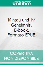 Mintau und ihr Geheimnis. E-book. Formato EPUB ebook