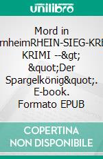 Mord in BornheimRHEIN-SIEG-KREIS KRIMI --> "Der Spargelkönig". E-book. Formato EPUB ebook
