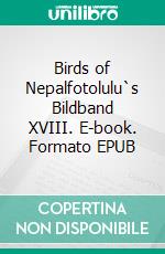 Birds of Nepalfotolulu`s Bildband XVIII. E-book. Formato EPUB ebook di fotolulu