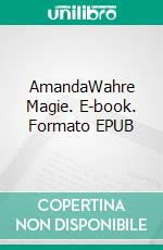 AmandaWahre Magie. E-book. Formato EPUB ebook