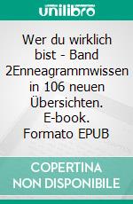 Wer du wirklich bist - Band 2Enneagrammwissen in 106 neuen Übersichten. E-book. Formato EPUB ebook di Detlef Rathmer