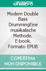 Modern Double Bass DrummingEine musikalische Methode. E-book. Formato EPUB ebook di Dominic Bögel