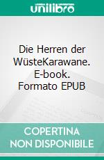 Die Herren der WüsteKarawane. E-book. Formato EPUB ebook