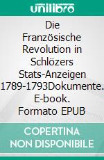 Die Französische Revolution in Schlözers Stats-Anzeigen 1789-1793Dokumente. E-book. Formato EPUB ebook di Norbert Flörken