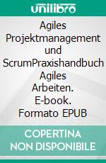 Agiles Projektmanagement und ScrumPraxishandbuch Agiles Arbeiten. E-book. Formato EPUB ebook
