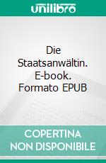 Die Staatsanwältin. E-book. Formato EPUB ebook di Armin A. Alexander