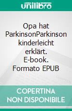 Opa hat ParkinsonParkinson kinderleicht erklärt. E-book. Formato EPUB ebook