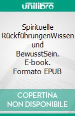 Spirituelle RückführungenWissen und BewusstSein. E-book. Formato EPUB ebook di Günter Skwara