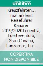 Kreuzfahrten... mal anders! Reiseführer Kanaren 2019/2020Teneriffa, Fuerteventura, Gran Canaria, Lanzarote, La Palma, La Gomera. E-book. Formato EPUB ebook di Andrea Müller