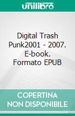 Digital Trash Punk2001 - 2007. E-book. Formato EPUB ebook di Sascha Büttner